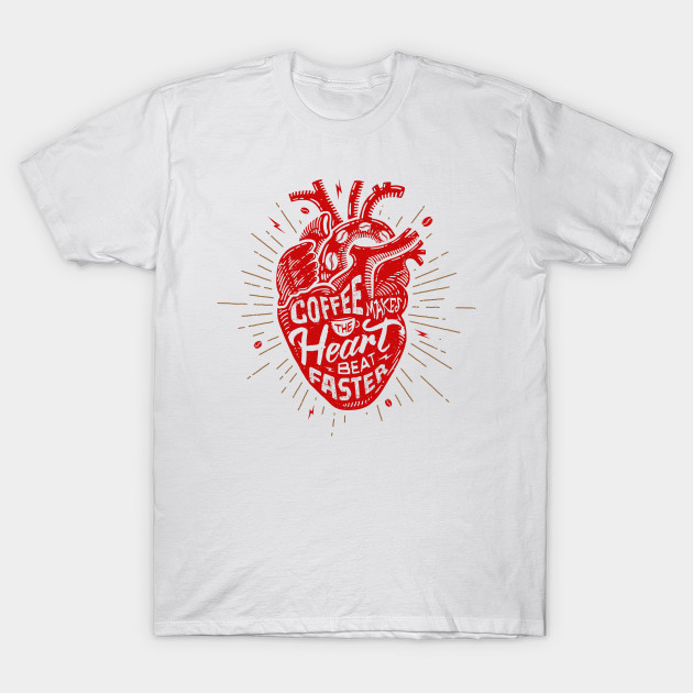 Coffee Makes the Heart Beat Faster T-Shirt-TOZ